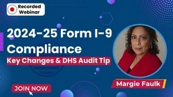 2024-25 Form I-9 Compliance: Key Changes & DHS Audit Tips