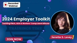 2024 Employer Toolkit: Tackling FMLA, ADA & Workers’ Comp Leave Misuse