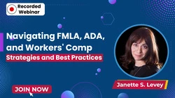 Navigating FMLA, ADA, and Workers’ Comp: Strategies and Best Practices