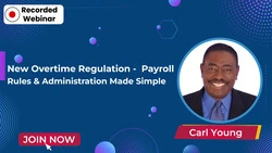 New Overtime Regulation – Payroll Rules & Administration Made Simple