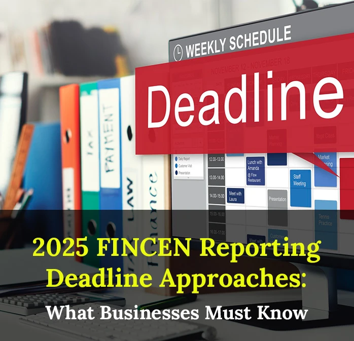 2025 FINCEN Reporting Deadline Approaches: What Businesses Must Know