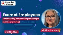 Exempt Employees: Understanding and Mastering the Changes for 2024 and Beyond