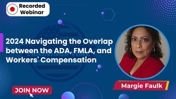 2024 Navigating the Overlap between the ADA, FMLA, and Workers’ Compensation