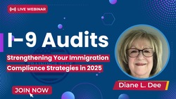 I-9 Audits: Strengthening Your Immigration Compliance Strategies in 2025