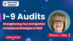 I-9 Audits: Strengthening Your Immigration Compliance Strategies in 2025