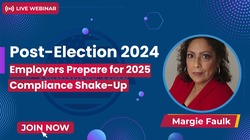 Post-Election 2024: Employers Prepare for 2025 Compliance Shake-Up