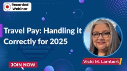 Travel Pay: Handling it Correctly for 2025